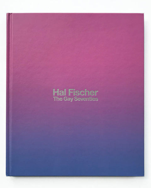 Hal Fischer - THE GAY SEVENTIES